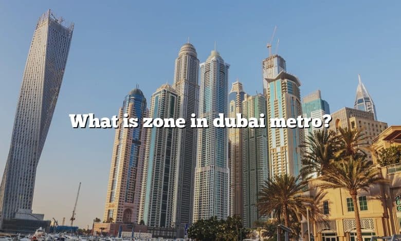 What is zone in dubai metro?