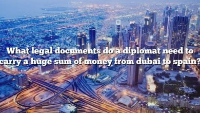 What legal documents do a diplomat need to carry a huge sum of money from dubai to spain?