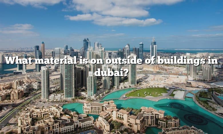 What material is on outside of buildings in dubai?