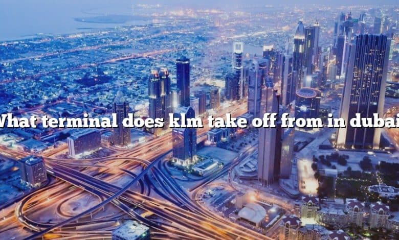 What terminal does klm take off from in dubai?