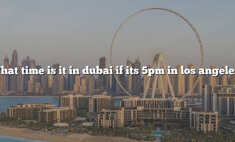 What time is it in dubai if its 5pm in los angeles?