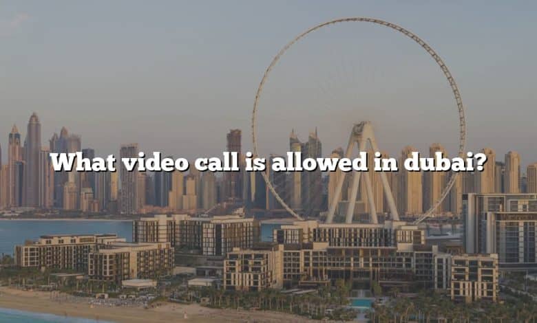 What video call is allowed in dubai?