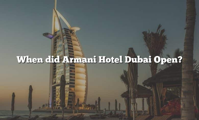 When did Armani Hotel Dubai Open?
