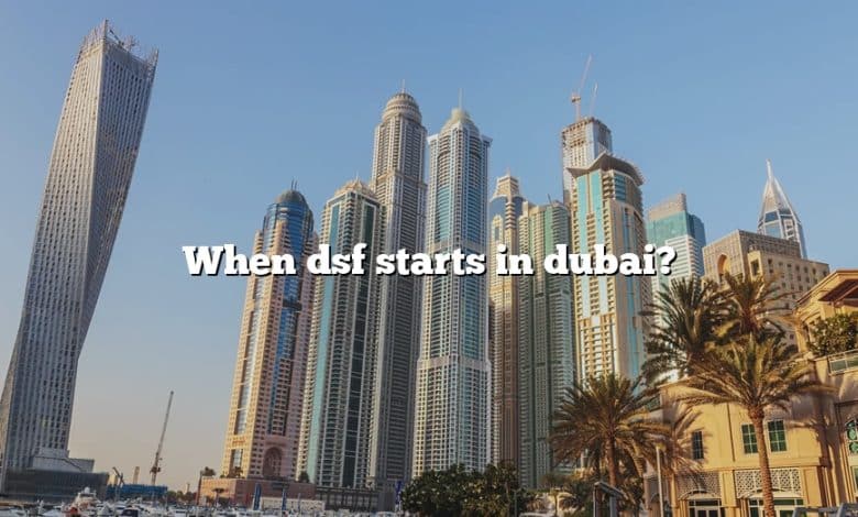 When dsf starts in dubai?