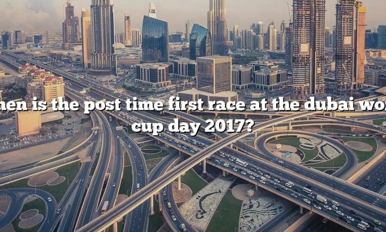 When is the post time first race at the dubai world cup day 2017?