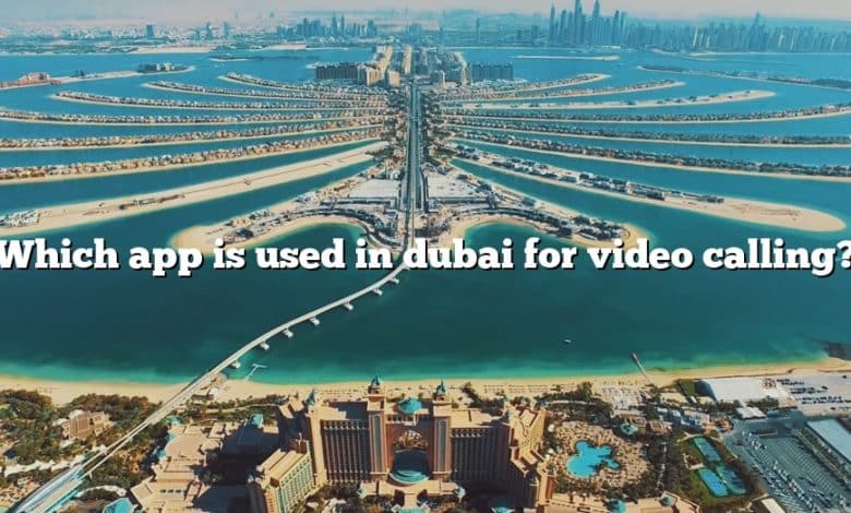 Which app is used in dubai for video calling?