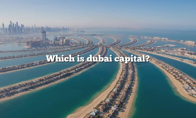 Which is dubai capital?