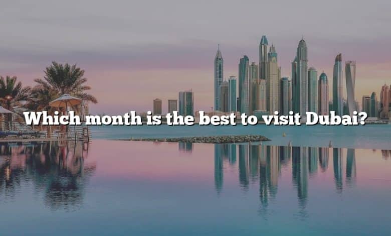 Which month is the best to visit Dubai?