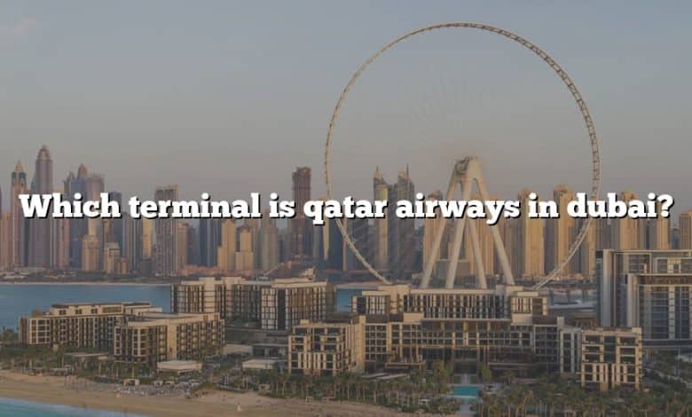 Which terminal is qatar airways in dubai?