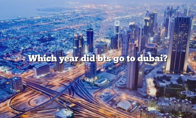 Which year did bts go to dubai?