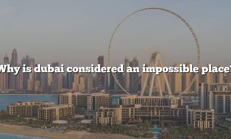 Why is dubai considered an impossible place?
