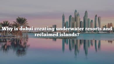 Why is dubai creating underwater resorts and reclaimed islands?