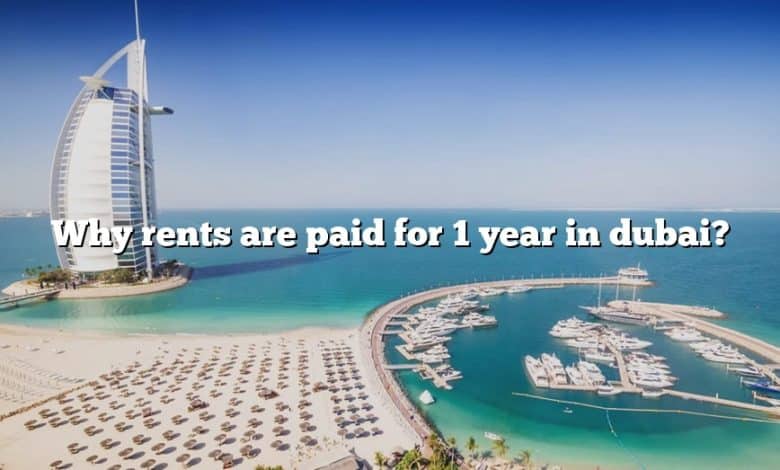 Why rents are paid for 1 year in dubai?