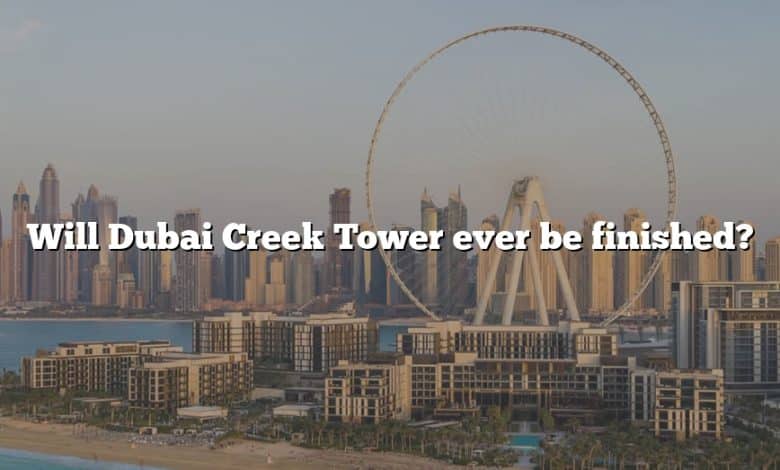 Will Dubai Creek Tower ever be finished?