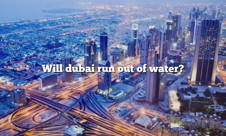 Will dubai run out of water?