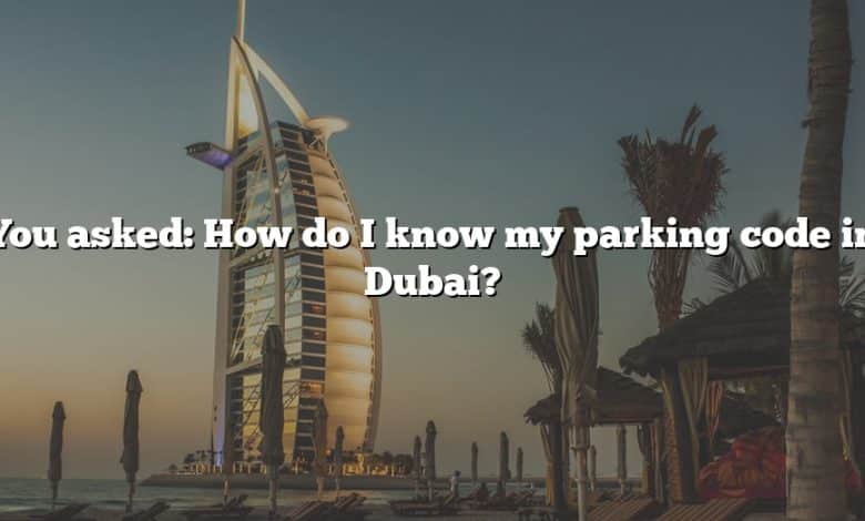 You asked: How do I know my parking code in Dubai?