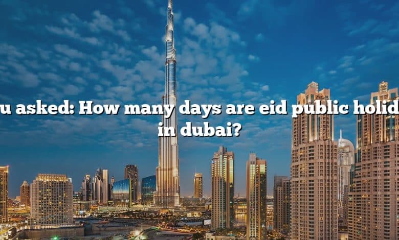 You asked: How many days are eid public holiday in dubai?