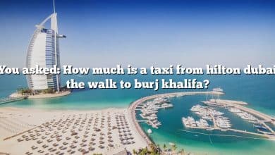 You asked: How much is a taxi from hilton dubai the walk to burj khalifa?
