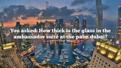 You asked: How thick is the glass in the ambassador suite at the palm dubai?