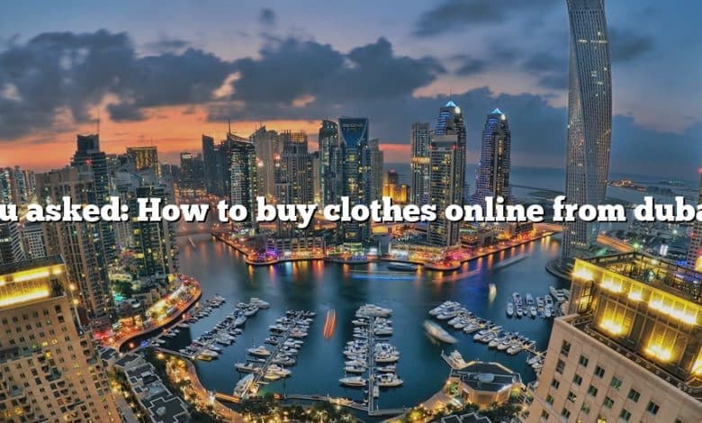 You asked: How to buy clothes online from dubai?