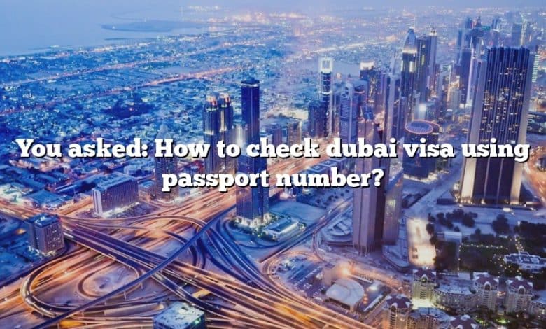 You asked: How to check dubai visa using passport number?