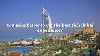 You asked: How to get the best rich dubai experience?