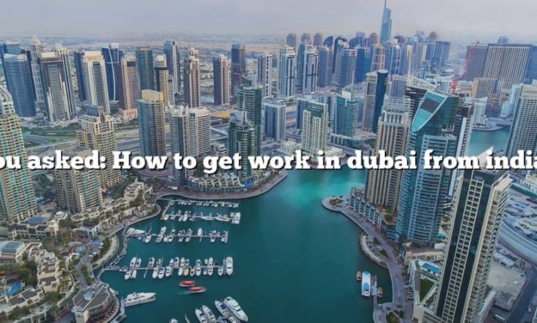 You asked: How to get work in dubai from india?