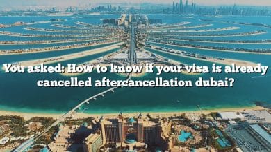You asked: How to know if your visa is already cancelled aftercancellation dubai?