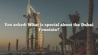 You asked: What is special about the Dubai Fountain?