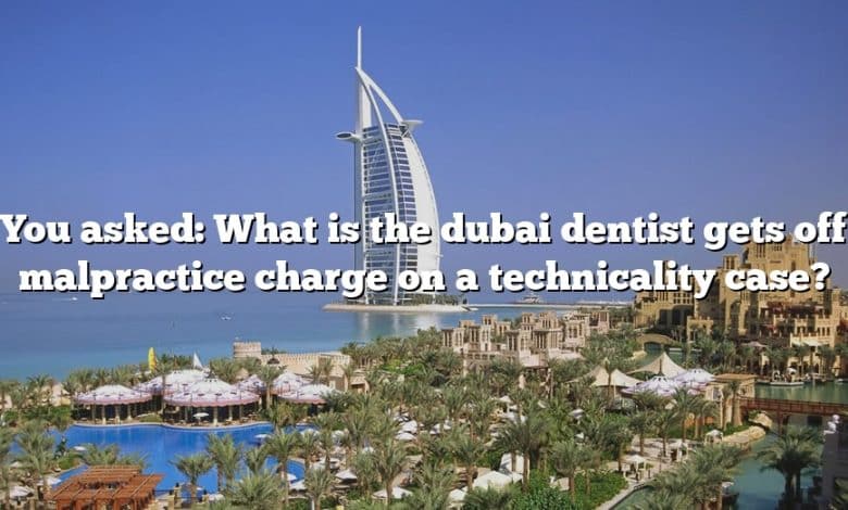 You asked: What is the dubai dentist gets off malpractice charge on a technicality case?