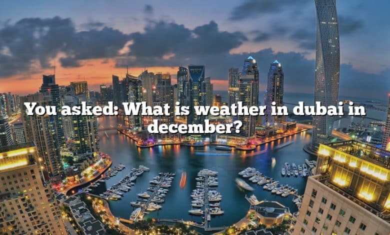 You asked: What is weather in dubai in december?