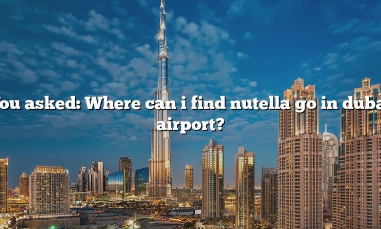 You asked: Where can i find nutella go in dubai airport?