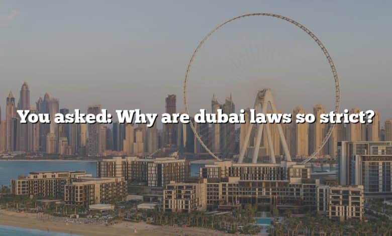 You asked: Why are dubai laws so strict?