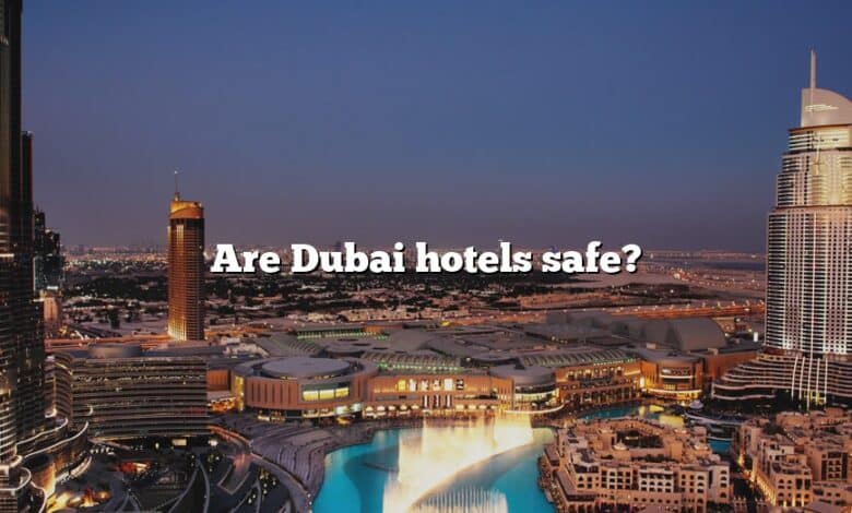 Are Dubai hotels safe?