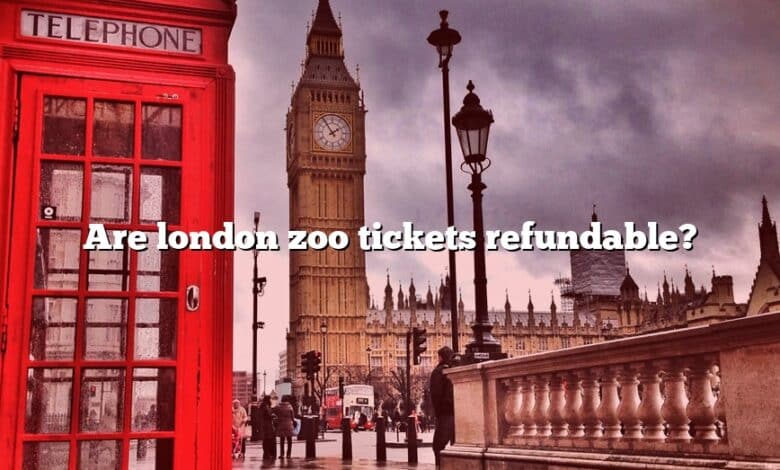 Are london zoo tickets refundable?