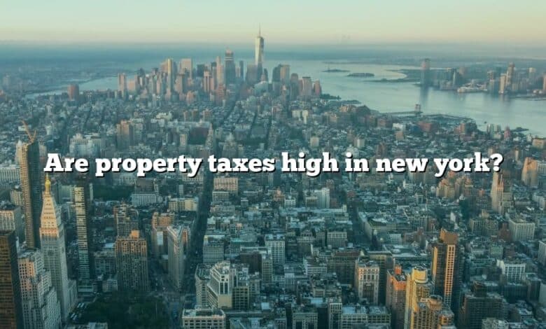 Are property taxes high in new york?