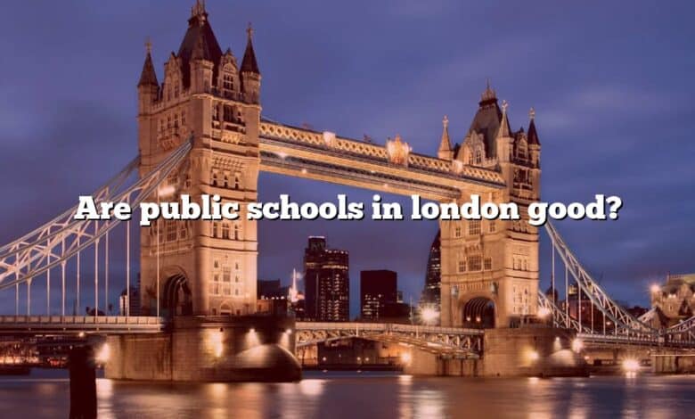 Are public schools in london good?