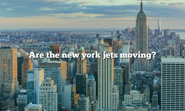 Are the new york jets moving?