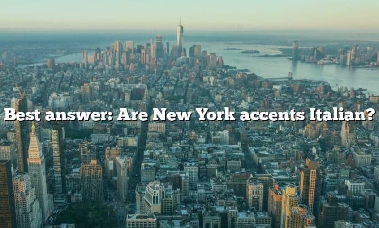 Best answer: Are New York accents Italian?