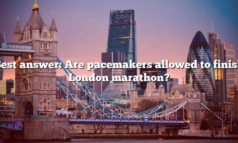 Best answer: Are pacemakers allowed to finish London marathon?