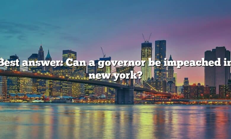 Best answer: Can a governor be impeached in new york?