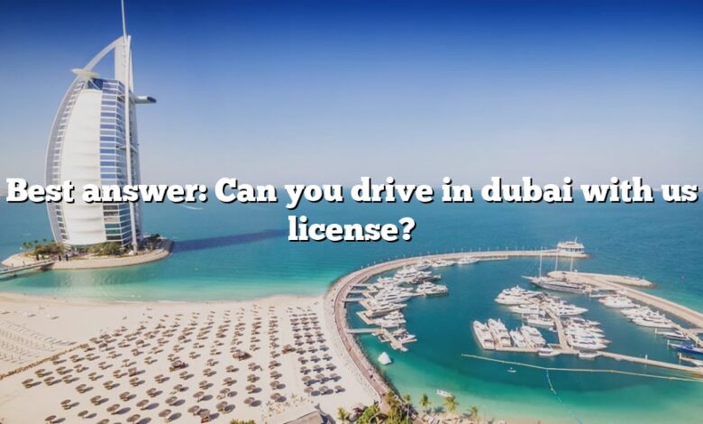 Best answer: Can you drive in dubai with us license?