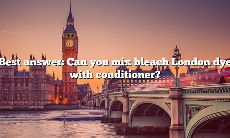Best answer: Can you mix bleach London dye with conditioner?