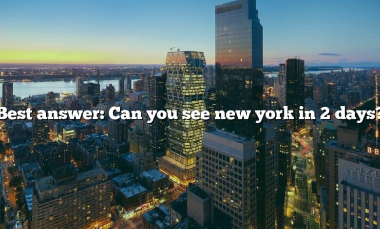Best answer: Can you see new york in 2 days?
