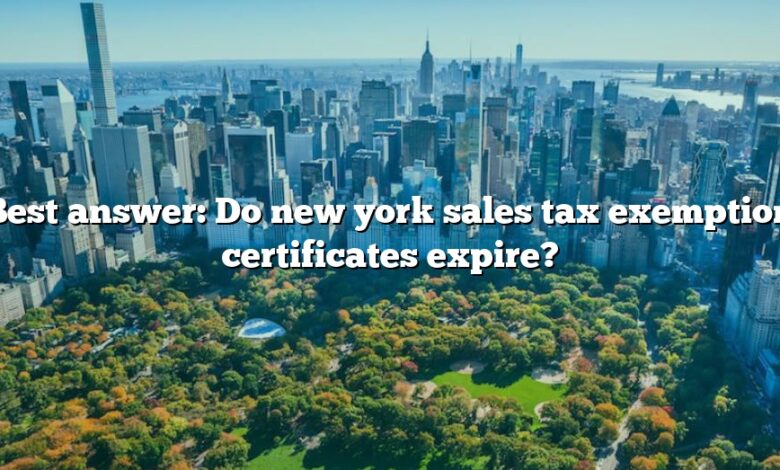 Best answer: Do new york sales tax exemption certificates expire?