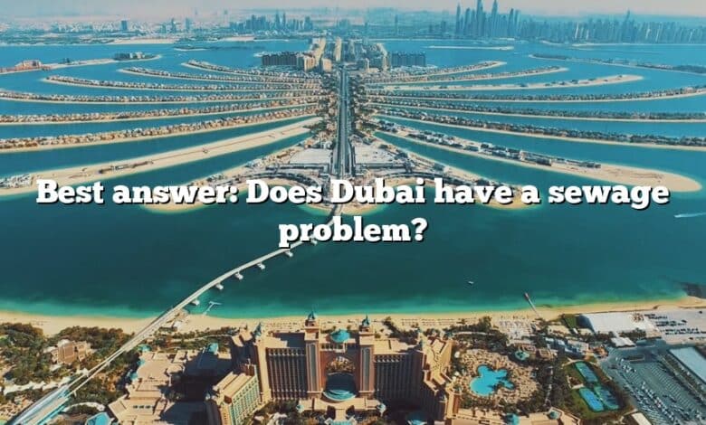 Best answer: Does Dubai have a sewage problem?