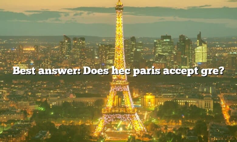 Best answer: Does hec paris accept gre?