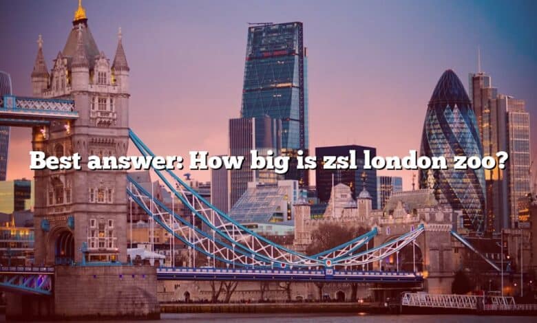 Best answer: How big is zsl london zoo?