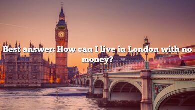Best answer: How can I live in London with no money?