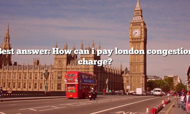 Best answer: How can i pay london congestion charge?